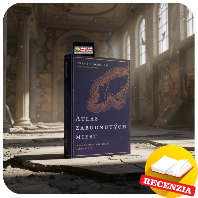 Atlas zabudnutých miest – fascinujúca cesta po miestach, na ktoré svet takmer zabudol