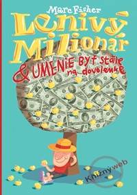 Lenivý milionár & umenie byť stále na dovolenke kúpite na Knihyprekazdeho.sk