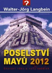 Poselství Mayů 2012. Skonání věků a nový začátek