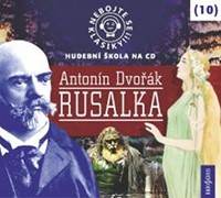 Nebojte se klasiky 10 - Antonín Dvořák: Rusalka - CD - CD kúpite na Knihyprekazdeho.sk