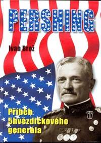 Pershing Příběh 5hvězdičkového generála