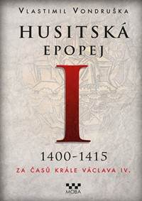 Husitská epopej I. 1400-1450 - Za časů krále Václava IV.