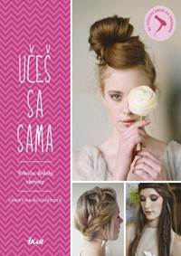 Učeš sa sama: Vrkoče, drdoly, chvosty - 82 účesov krok za krokom