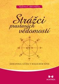 Strážci prastarých vědomostí - Šamanská léčba v magickém kole