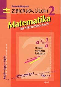 Matematika pre stredoškolákov, zbierka úloh 2 kúpite na Knihyprekazdeho.sk