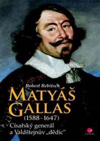 Matyáš Gallas (1588–1647) - Císařský generál a Valdštejnův "dědic"