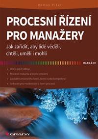 Procesní řízení pro manažery - Jak zařídit, aby lidé věděli, chtěli, uměli i mohli