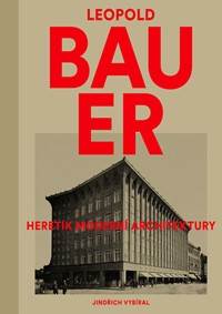 Leopold Bauer - Heretik moderní architektury