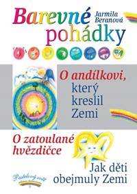 Barevné pohádky - O andílkovi, který kreslil Zemi / O zatoulané hvězdičce / Jak děti obejmuly Zemi