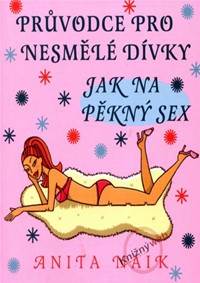 Průvodce pro nesmělé dívky   Jak na pěkný sex