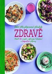 Kniha Dobré jídlo připravené jednoduše zdravě - Téměř 100 receptů s výživovými hodnotami a fotografiemi přípravy