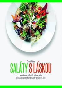 Saláty s láskou - Jak připravit do 20 minut salát k lehkému obědu na každý pracovní den