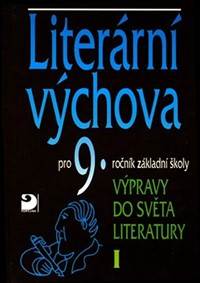 Literární výchova pro 9. ročník základní školy - Výpravy do světa literatury I.