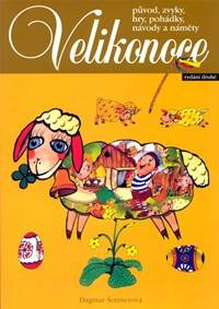 Kniha Velikonoce - původ, zvyky, hry, pohádky, návody a náměty - 2. vydání