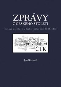 Zprávy z českého století - Tiskové agentury a česká společnost 1848 -1948