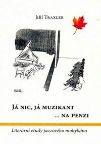 Já nic, já muzikant na penzi - Literární etudy jazzového mohykána kúpite na Knihyprekazdeho.sk