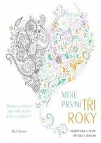 Moje první tři roky - Omalovánky a deník děťátka v jednom