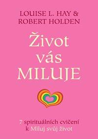 Život vás miluje - 7 spirituálních cvičení k Miluj svůj život
