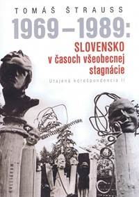 1969 - 1989: Slovensko v časoch všeobecnej stagnácie -Utajená korešpondencia II kúpite na Knihyprekazdeho.sk