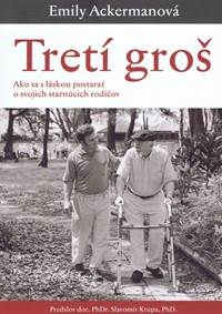 Tretí groš- Ako sa s láskou postarať o svojich starnúcich rodičov kúpite na Knihyprekazdeho.sk