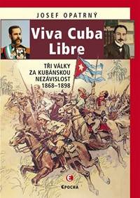 Viva Cuba Libre - Tři války za kubánskou nezávislost, 1868-1898