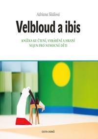 Kniha Velbloud a Ibis - Knížka ke čtení, vyrábění a hraní nejen pro nemocné děti