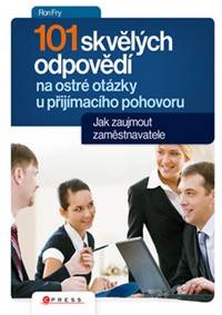 101 skvělých odpovědí na ostré otázky při přijímacím pohovoru