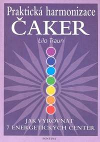 Praktická harmonizace čaker - Jak vyrovnat 7 energetických center
