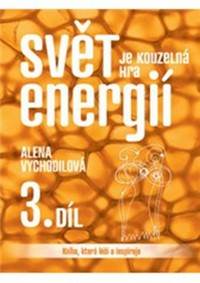 Svět je kouzelná hra energií 3. díl