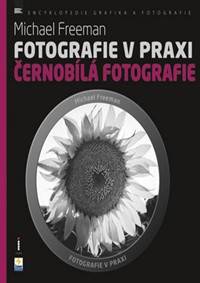 Fotografie v praxi ČERNOBÍLÁ FOTOGRAFIE