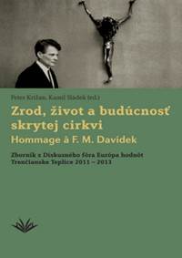 Zrod, život a budúcnosť skrytej cirkvi Hommage a F. M. Davídek