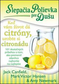 Slepačia polievka pre dušu Keď vám život dá citróny, urobte si citronádu