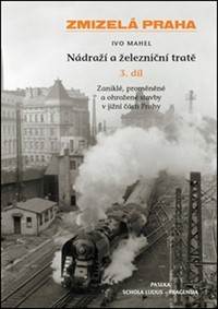 Zmizelá Praha Nádraží a železniční tratě 3.díl