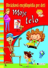 Obrázková encyklopédia pre deti Moje telo