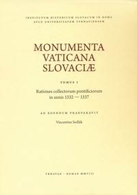 Monumenta Vaticana Slovaciae. Tomus I. Rationes collectorum pontificiorum in annis 1332 - 1337