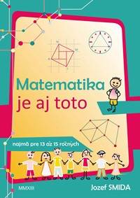 Kniha Matematika je aj toto (najmä pre 13 až 15 ročných)