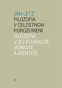 Filozofia v celostnom porozumení. Filozofia v jej pluralite, jednote a identite