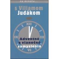 Adventné a vianočné zamyslenia-na minutu s Viliamom Judakom