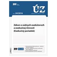 UZZ 24/2016 Zákon o súdnych exekútoroch a exekučnej činnosti (Exekučný poriadok)