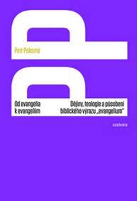 Od evangelia k evangeliím - Dějiny, teologie a působení biblického výrazu „evangelium“