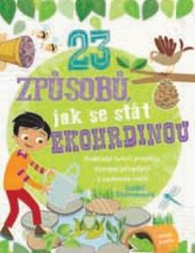 23 způsobů, jak se stát ekohrdinou - Praktické tvůrčí projekty, kterými přispějete k záchraně světa