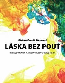 Láska bez pout - Krok za krokem k zapomenutému zdroji lásky