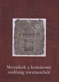 Mozaikok a komáromi zsidóság történetéből
