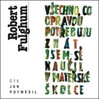 Všechno, co opravdu potřebuju znát, jsem se naučil v mateřské školce