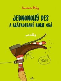 Jednonohý pes a krátkozraké kurie oká kúpite na Knihyprekazdeho.sk
