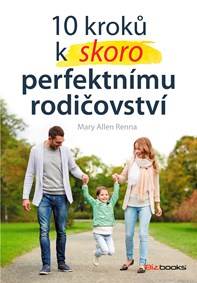 10 kroků k (skoro) perfektnímu rodičovství