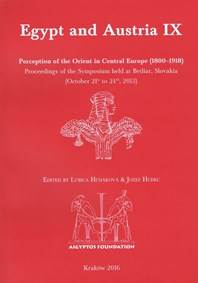 Egypt and Austria IX: Perception of the Orient in Central Europe (1800–1918). Proceedings of the Symposium held at Betliar, Slovakia (October 21st to 24th, 2013)