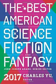 The Best American Science Fiction and Fantasy 2017