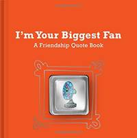 Im Your Biggest Fan: a Friendship Quote Book with Pin