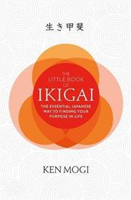 The Little Book of Ikigai : The secret Japanese way to live a happy and long life